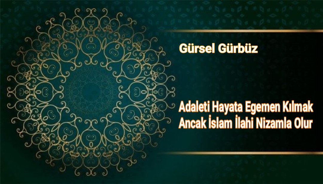 Adaleti Hayata Egemen Kılmak Ancak İslam İlahi Nizamla Olur.