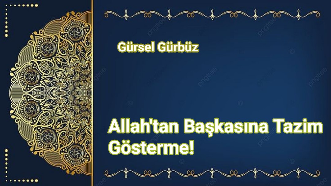 Allah’tan Başkasına Tazim Gösterme!