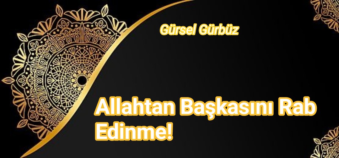 Allahtan Başkasını Rab Edinme!