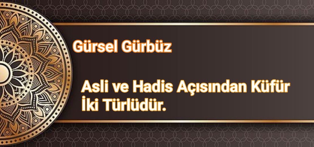 Asli ve Hadis Açısından Küfür İki Türlüdür.