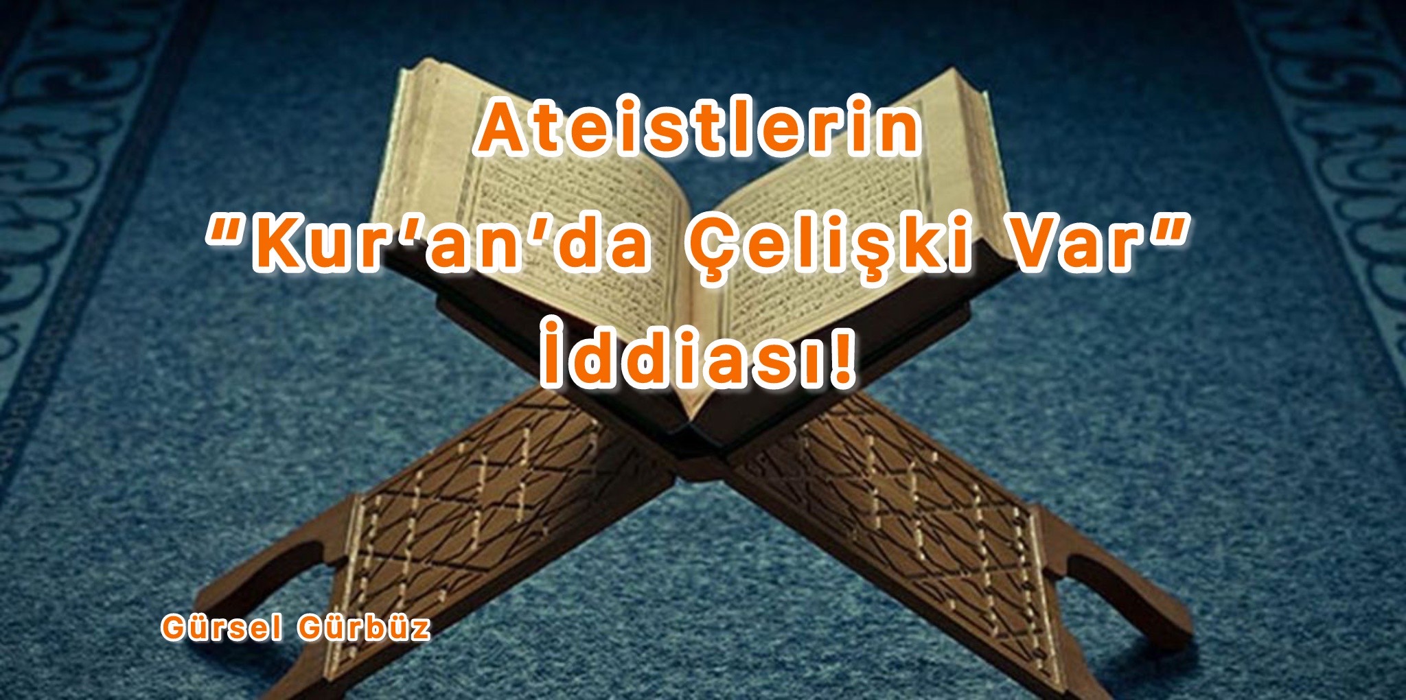  Ateistlerin “Kur’an’da Çelişki Var” İddiası!