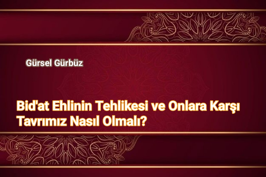 Bid’at Ehlinin Tehlikesi ve Onlara Karşı Tavrımız Nasıl Olmalı?