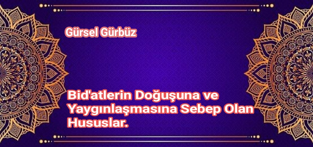 Bid’atlarin Doğuşuna ve Yaygınlaşmasına Sebep Olan Hususlar.