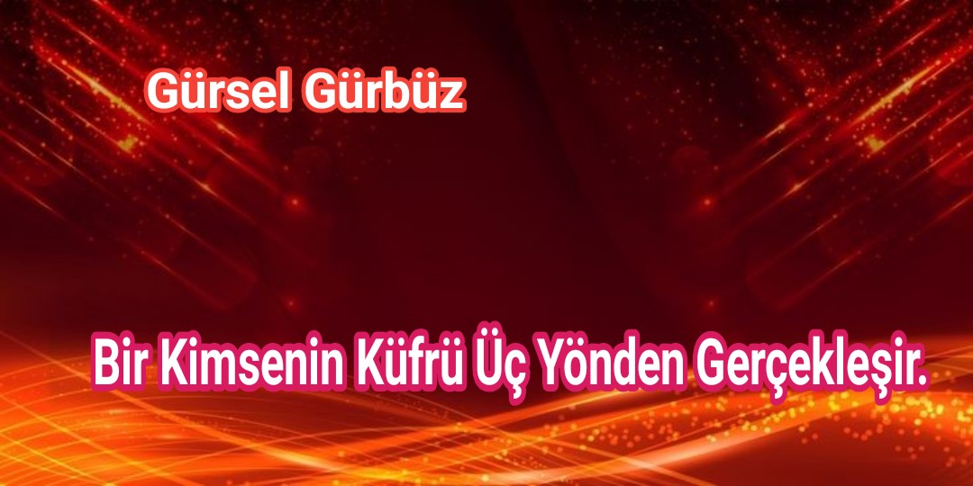 Bir Kimsenin Küfrü Üç Yönden Gerçekleşir.