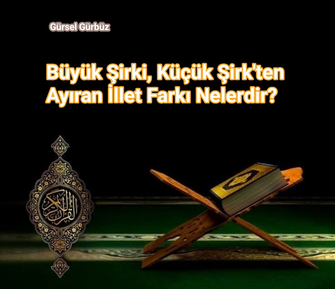 Büyük Şirki, Küçük Şirk'den Ayıran İllet Farkı Nelerdir?