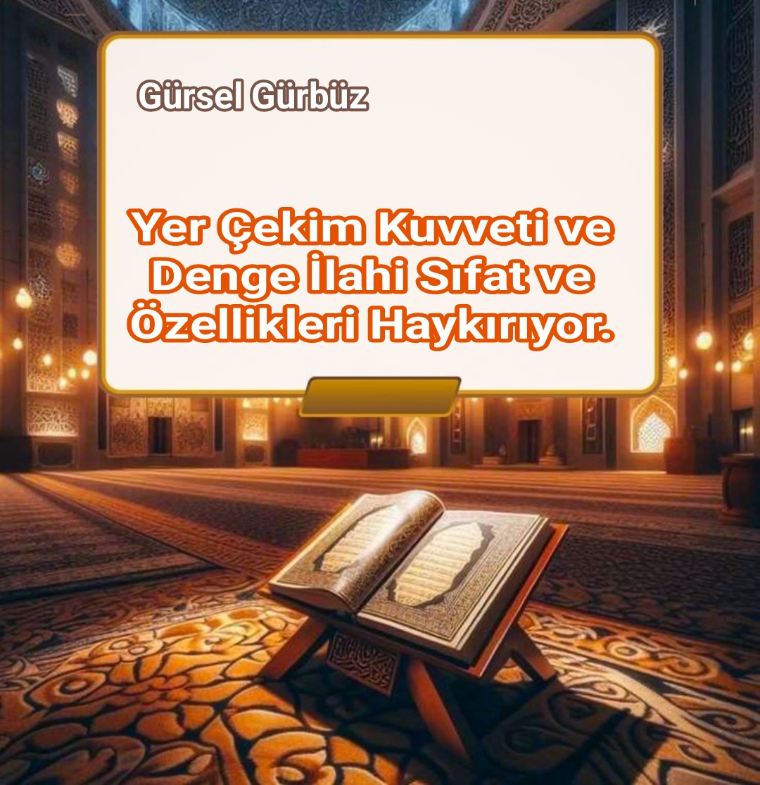 Çekim Kuvveti ve Denge İlahi Sıfat ve Özellikleri Haykırıyor.