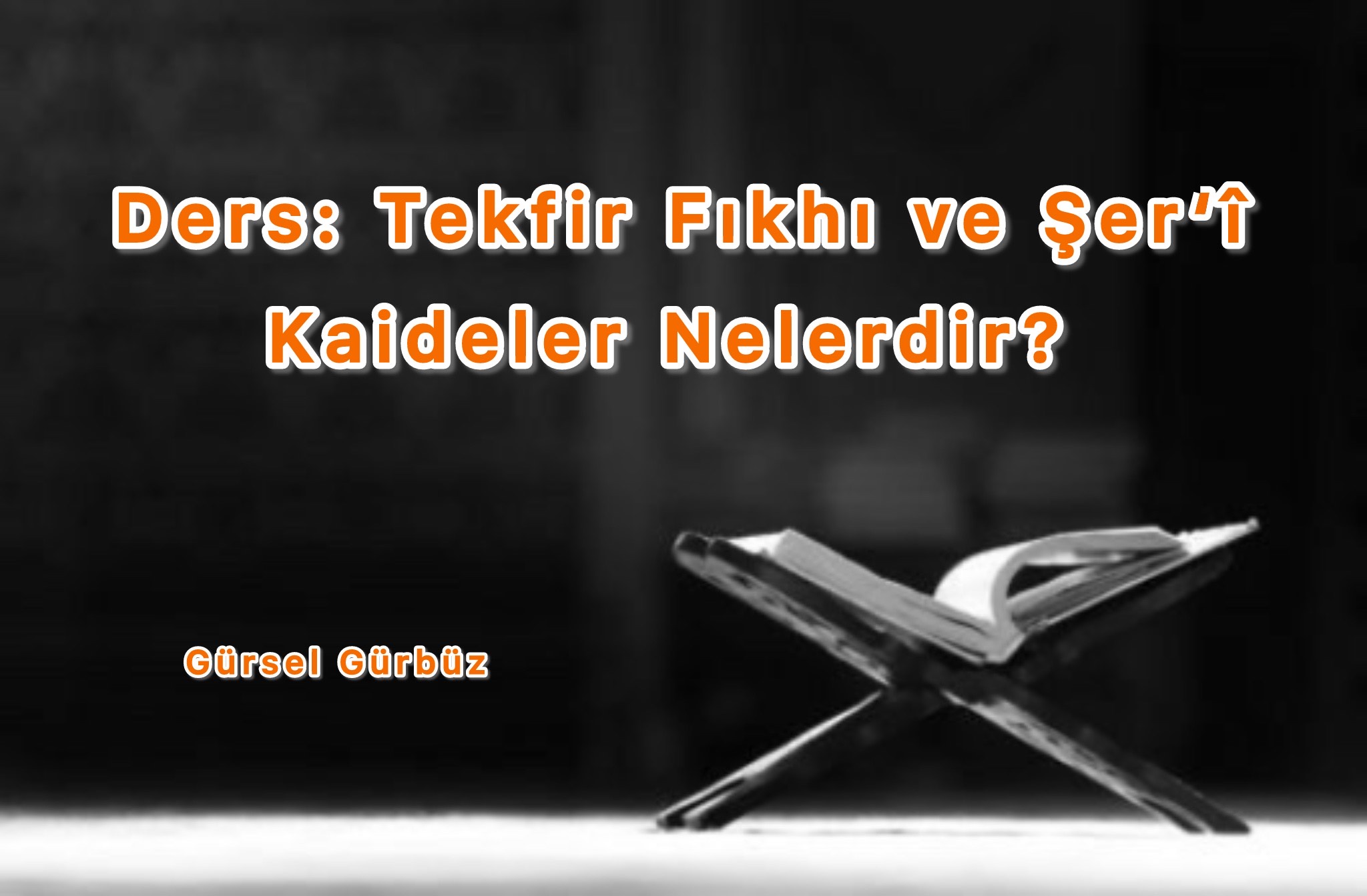 Ders: Tekfir Fıkhı ve Şer‘î Kaideler Nelerdir?