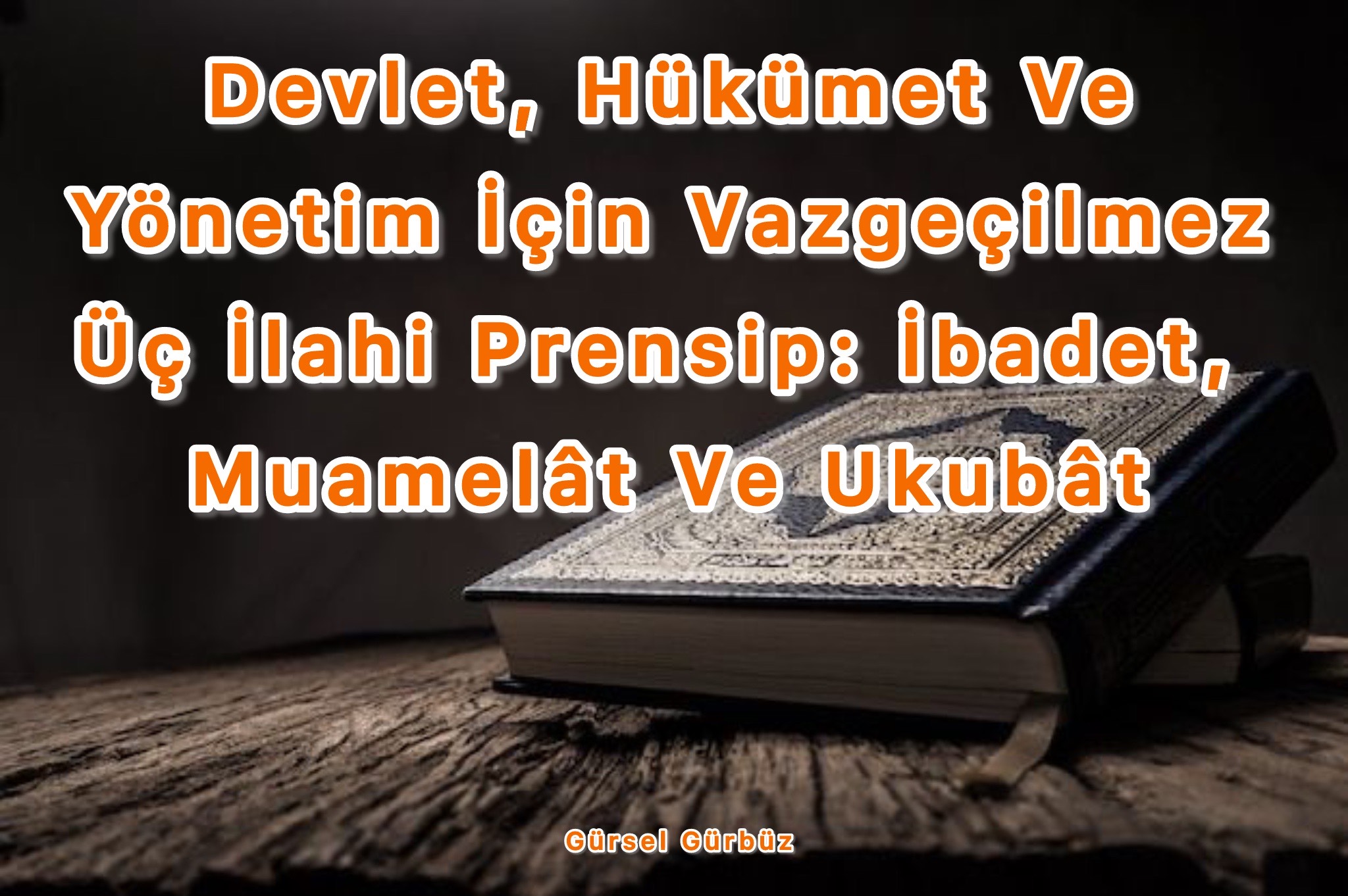 Devlet, Hükümet Ve Yönetim İçin Vazgeçilmez Üç İlahi Prensip: İbadet, Muamelât Ve Ukubât