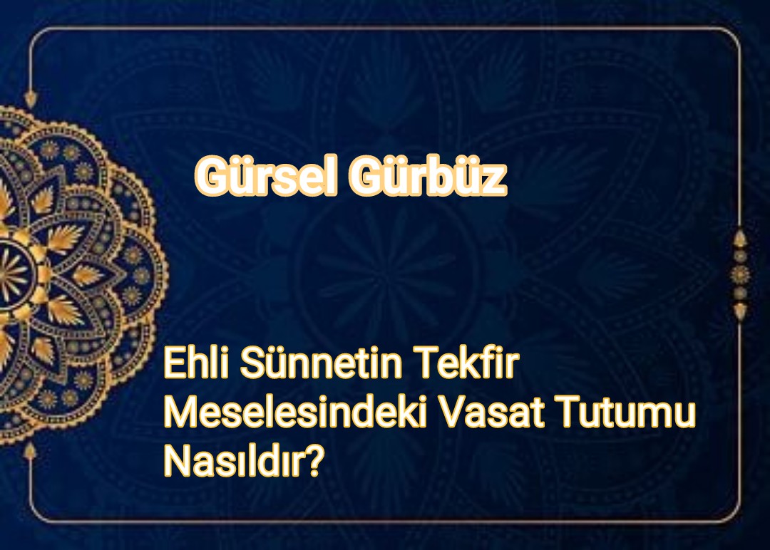 Ehli Sünnetin Tekfir Meselesindeki Vasat Tutumu Naıldır?