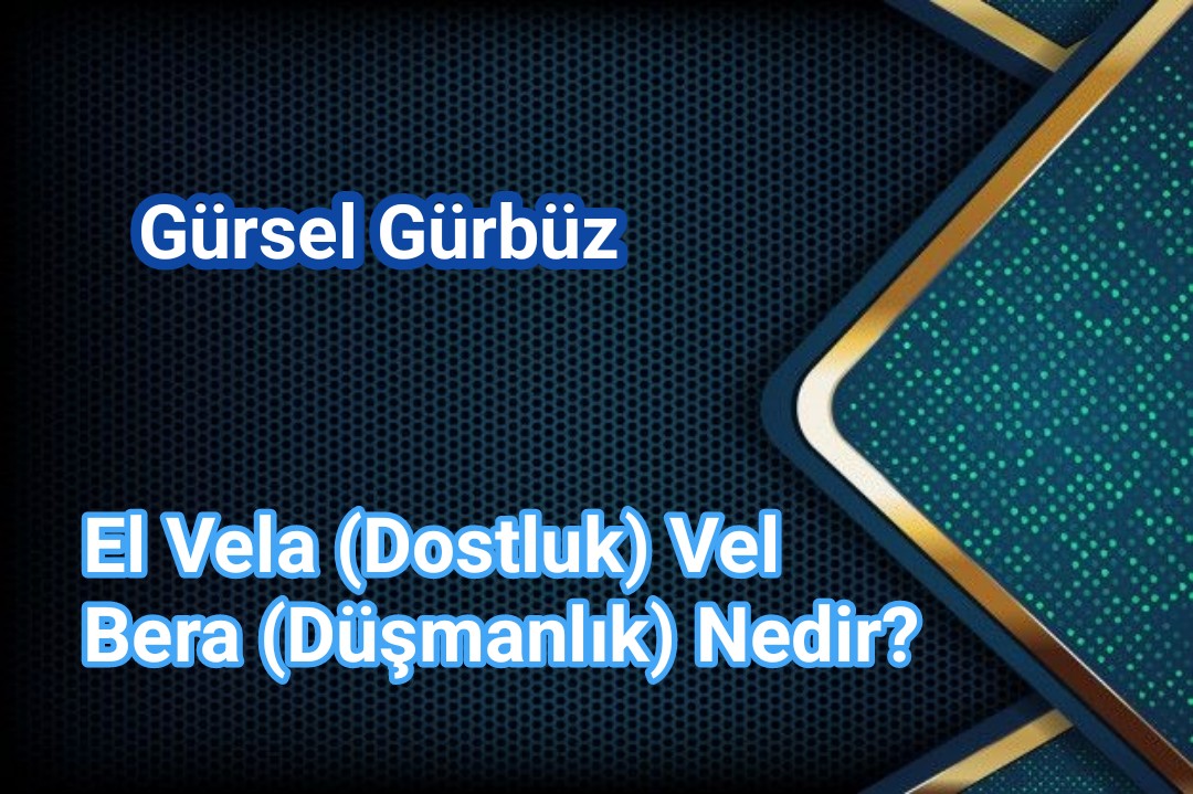 El Vela (Dostluk) Vel Bera (Düşmanlık) Nedir?