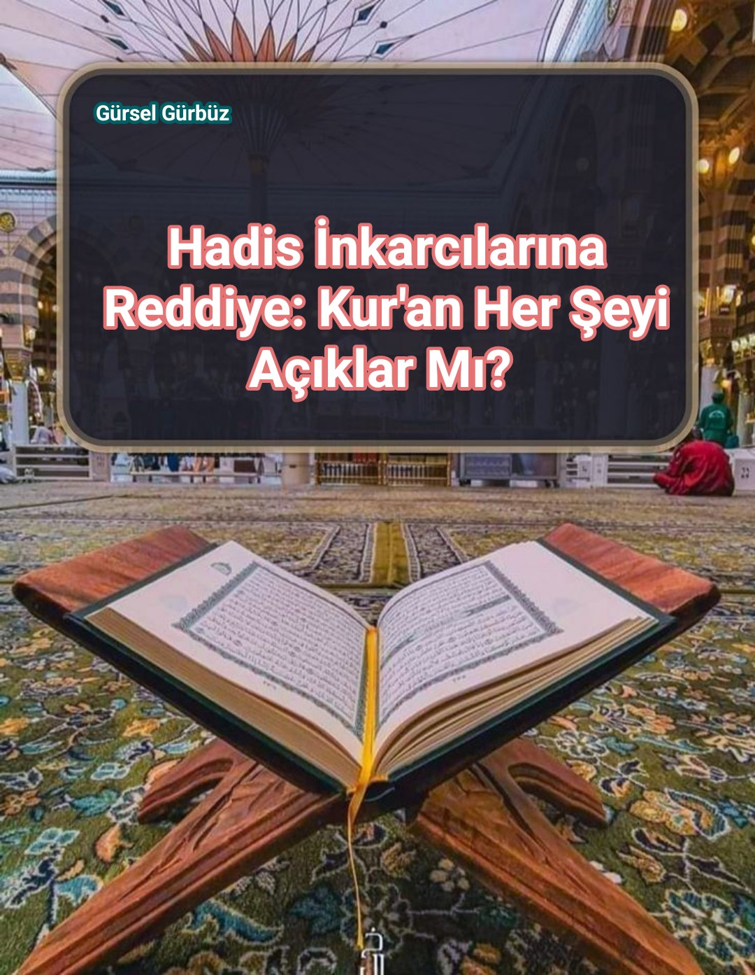 Hadis İnkarcılarına Reddiye: Kur’an Her Şeyi Açıklar Mı?  