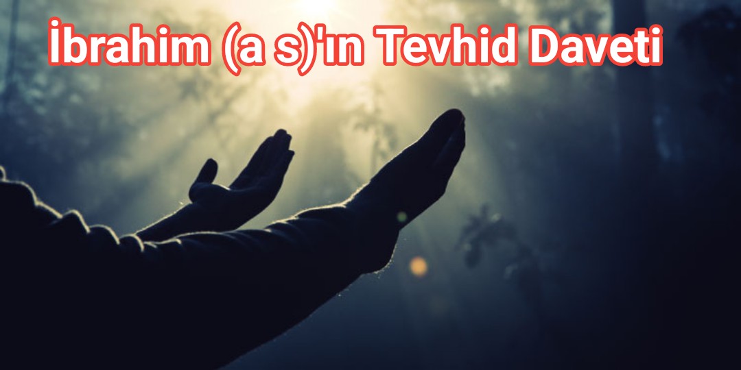 İbrahim (a.s)’ın Tevhid Daveti