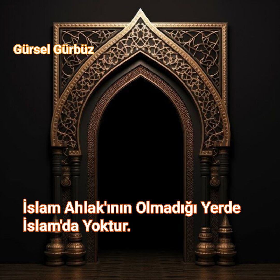  İslam Ahlakının Olmadığı Yerde İslamda Yoktur.