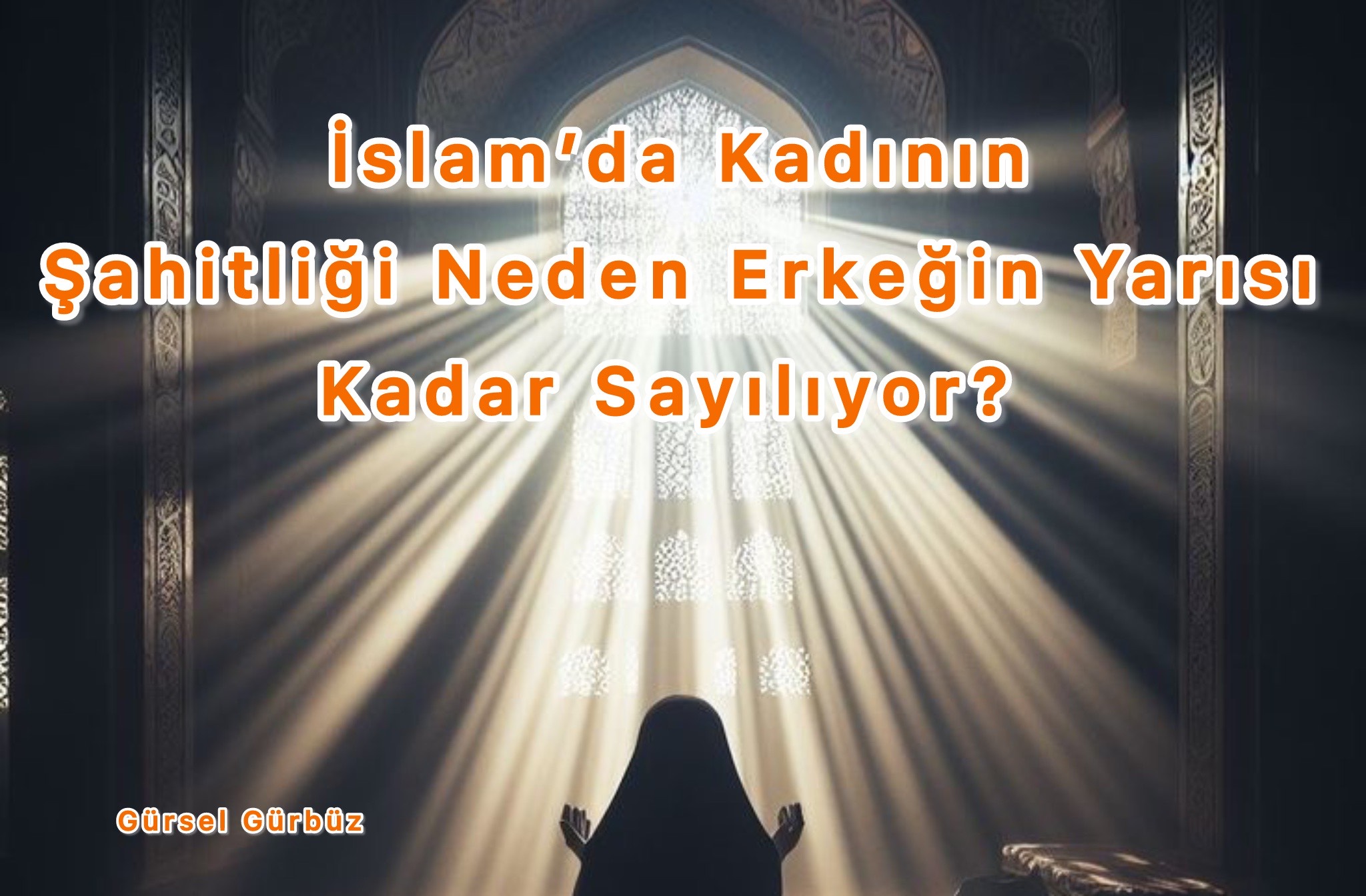 İslam’da Kadının Şahitliği Neden Erkeğin Yarısı Kadar Sayılıyor?