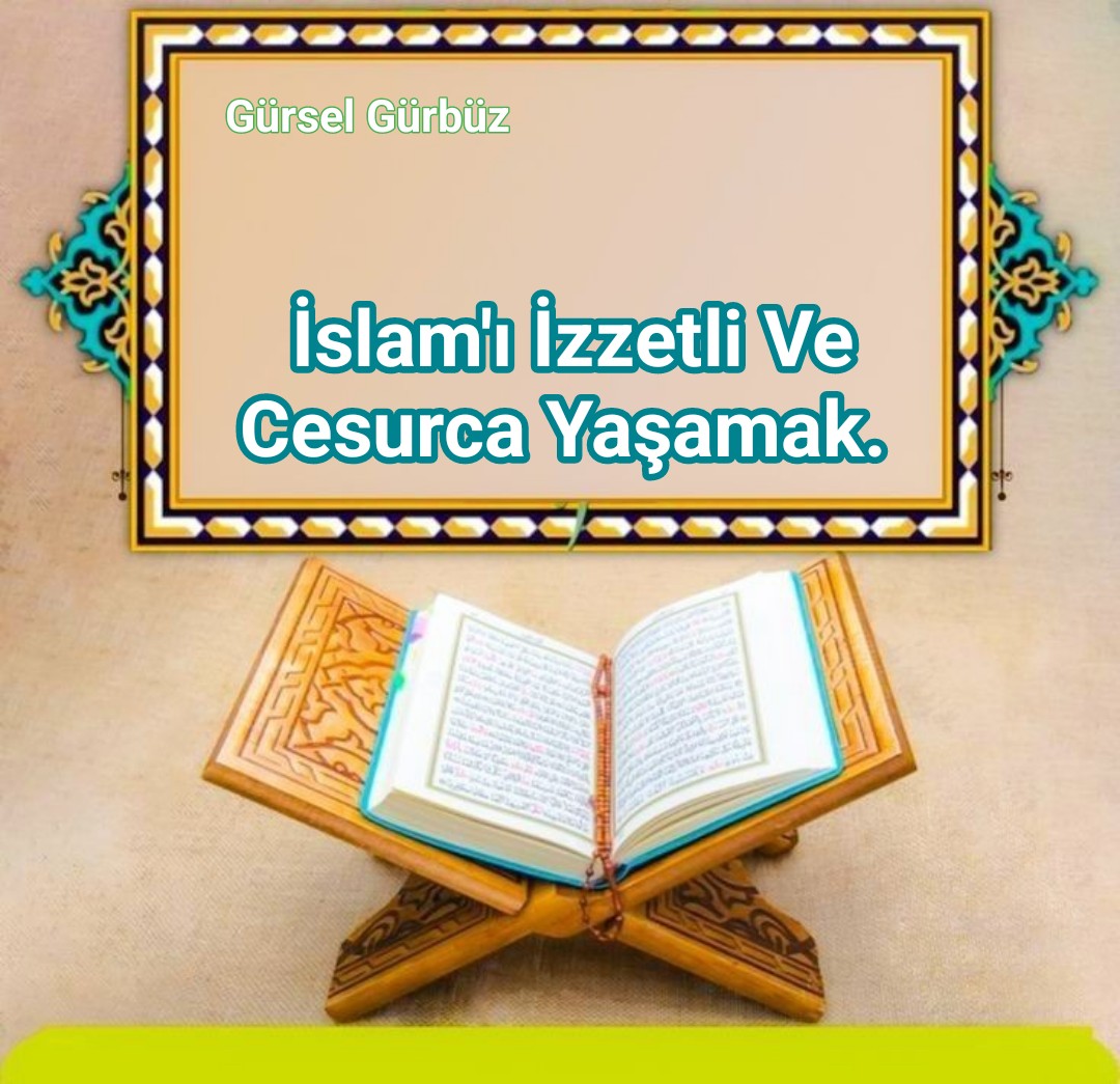 İslam’i İzzetli Ve Cesurca Yaşamak.