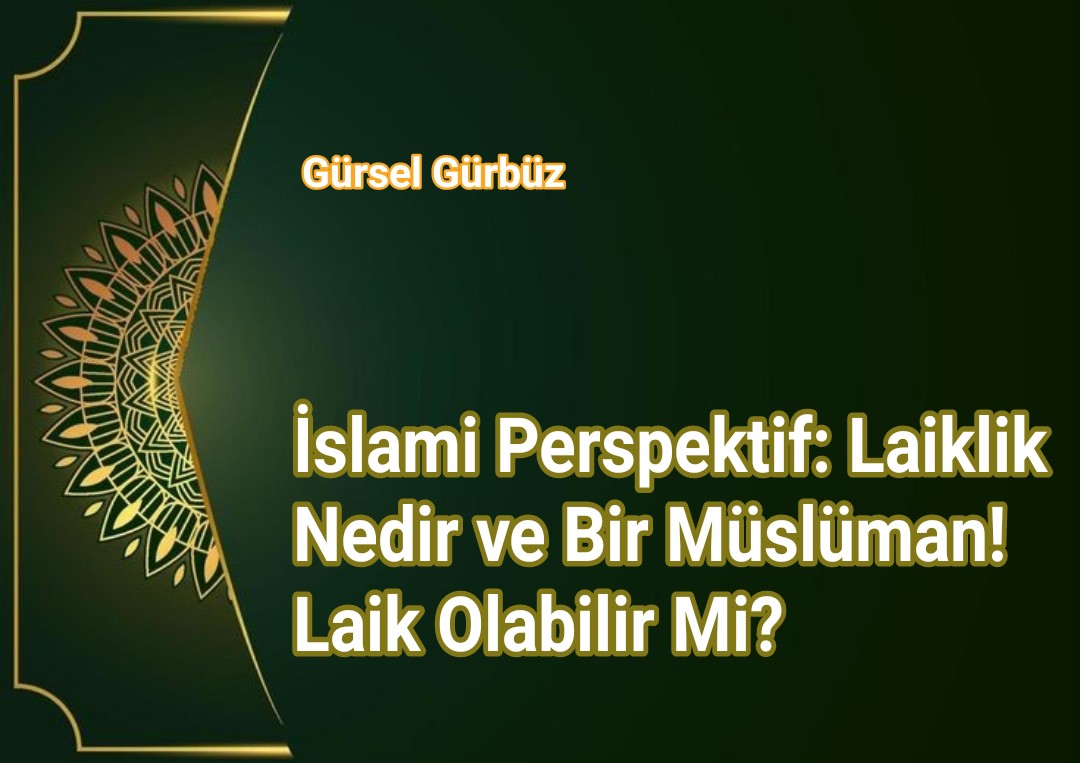 İslami Perspektif: Laiklik Nedir ve Bir Müslüman! Laik Olabilir Mi?