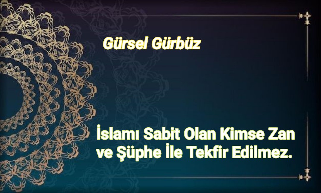 İslamı Sabit Olan Kimse Zan ve Şüphe İle Tekfir Edilmez.