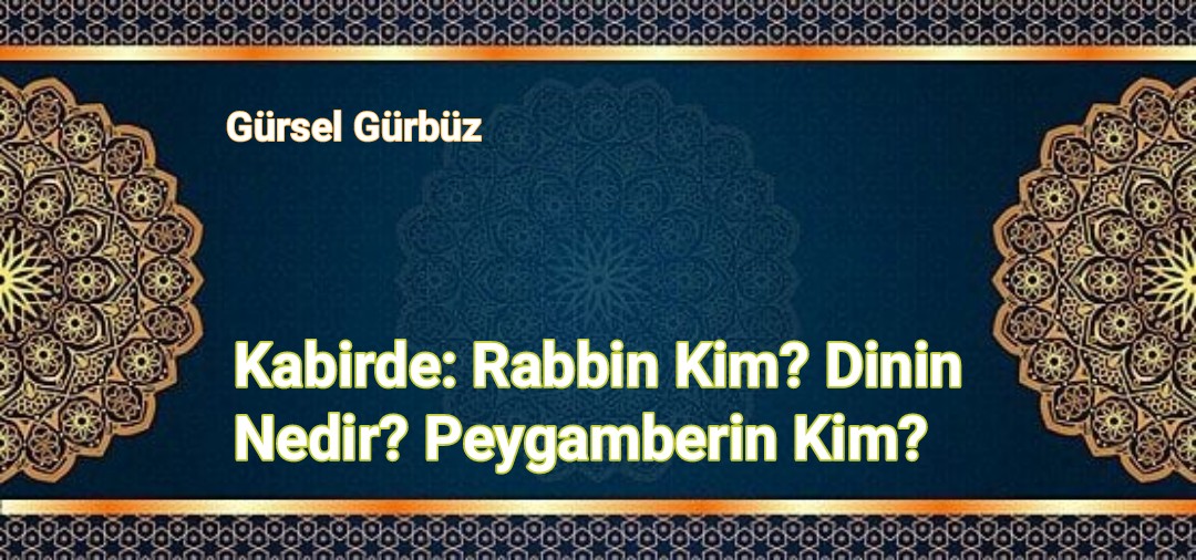 Kabirde: Rabbin Kim? Dinin Nedir? Peygamberin Kimdir?