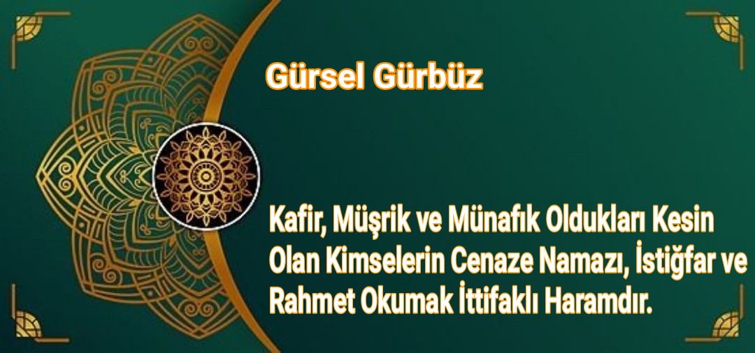 Kafir, Müşrik ve Münafık Oldukları Kesin Olan Kimselerin Cenaze Namazı, İstiğfar ve Rahmet Okumak İttifakla Haramdır.