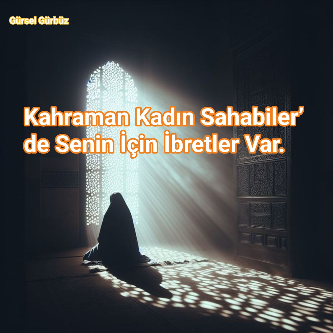 Kahraman Kadın Sahabiler’de Senin İçin İbretler Var.