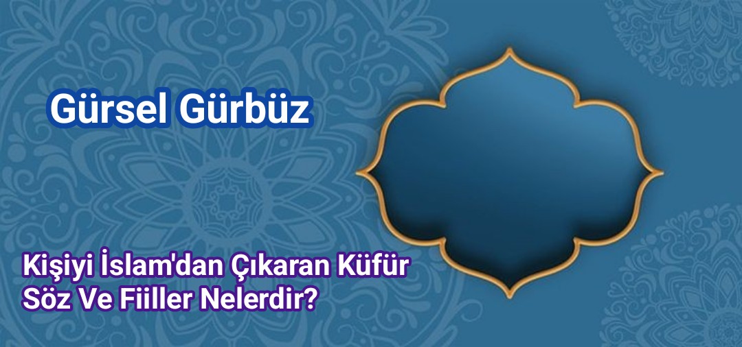 Kişiyi İslam'dan Çıkaran Küfür Söz Ve Fiiller Nelerdir?