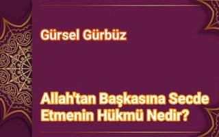 Allah'tan Başkasına Secde Etmenin Hükmü Nedir?