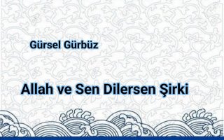 Allah ve Sen Dilersen Şirki