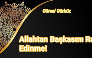 Allahtan Başkasını Rab Edinme!