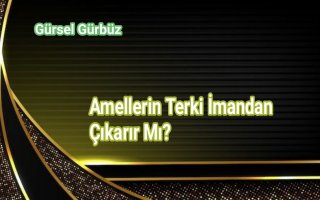 Amellerin Terki İmandan Çıkarır Mı?