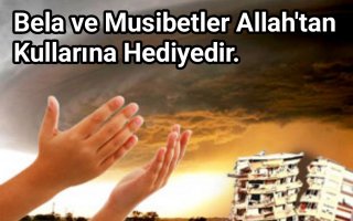 Bela ve Musibetler Allah’tan Kullarına Hediye’dir.