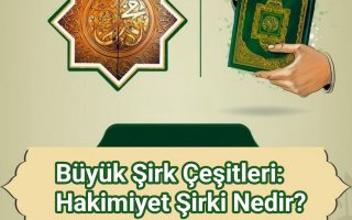 Büyük Şirk Çeşitleri: Hakimiyet Şirki Nedir?