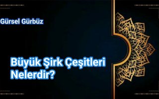 Büyük Şirk Çeşitleri Nelerdir?