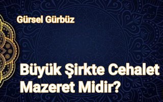 Büyük Şirkte Cehalet Mazeret Midir?