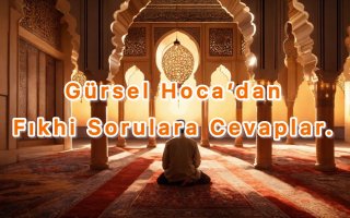 Gürsel Hocamızdan Fıkhi Sorulara Cevaplar.