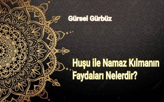 Huşu ile Namaz Kılmanın Faydaları Nelerdir?