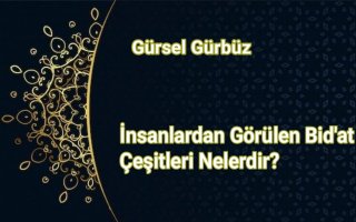 İnsanlardan Görülen Bid'at Çeşitleri Nelerdir?