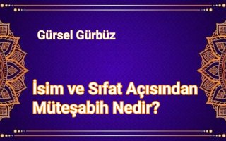 İsim ve Sıfat Açısından Müteşâbih Nedir?