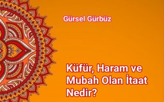 Küfür, Haram ve Mubah Olan İtaat Nedir?