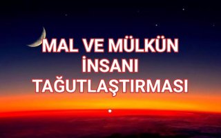 Mal ve Mülkün İ​​​​​​​nsanı Tağutlaştırması.