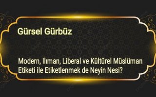 Modern, Ilıman, Liberal ve Kültürel Müslüman Etiketi ile Etiketlenmekde Neyin Nesi?