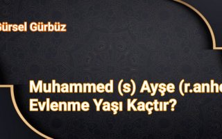 Muhammed (s) Ayşe (r.anhe) Evlenme Yaşı Kaçtır?