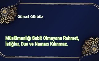 Müslümanlığı Sabit Olmayana Rahmet, İstiğfar, Dua ve Namazı Kılınmaz.