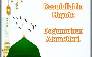 Rasulullah’ın Hayatı: Doğumu’nun Alametleri