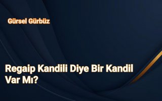 Regaip Kandili Diye Bir Kandil Var Mı?