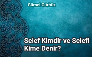 Selef Kimdir ve Selefi Kime Denir?