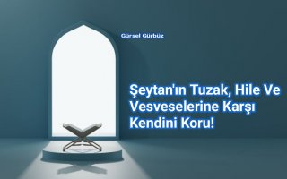 Şeytan’nın Tuzak, Hile ve Vesveselerine Karşı Korun!