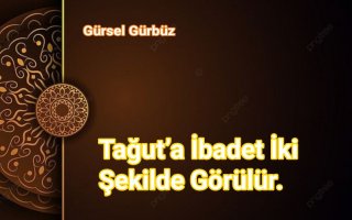 Tağut’a İbadet İki Şekilde Görülür.