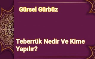 Teberrük Nedir Ve Kime Yapılır?