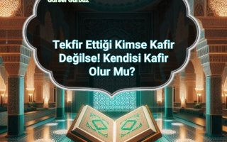 Tekfir Ettiği Kimse Kafir Değilse! Kendisi Kafir Olur Mu?