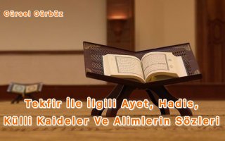 Tekfir İle İlgili Ayet, Hadis, Külli Kaide ve Alimlerin Sözleri